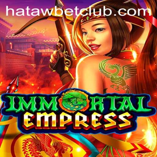 ImmortalEmpress: Dive into the Epic Realm of Hatawbet